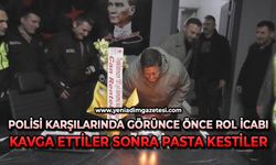 Polisi karşılarında görünce önce rol icabı kavga edip pasta kestiler
