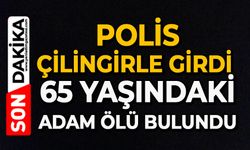Polis çilingirle girdi: 65 yaşındaki adam ölü bulundu