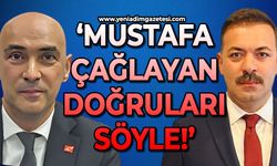 'Mustafa Çağlayan doğruları söyle!'