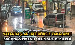 Vatandaşlar hazırlıksız yakalandı: Sağanak hayatı olumsuz etkiledi