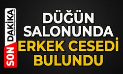 Düğün salonunda erkek cesedi bulundu