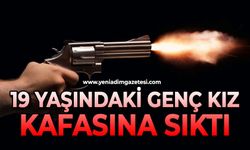 19 yaşındaki genç kız kafasına sıktı