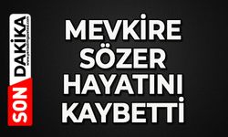 Mevkire Sözer hayatını kaybetti