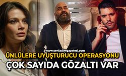 Ünlülere uyuşturucu operasyonu: Çok sayıda gözaltı var