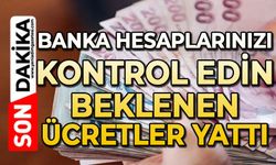 Beklenen ücretler yattı: Banka hesabınızı kontrol edin