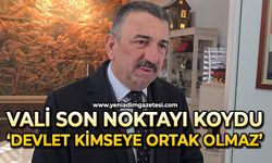 Vali Osman Hacıbektaşoğlu: 'Devlet kimseye ortak olmaz'