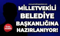Milletvekili Belediye Başkanlığına hazırlanıyor!