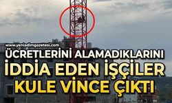 Ücretlerini alamadıklarını iddia eden işçiler kule vince çıktı