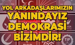 Yol arkadaşlarımızın yanındayız: Demokrasi bizimdir!