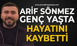 Arif Sönmez genç yaşta hayatını kaybetti