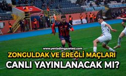 Zonguldak ve Ereğli maçları canlı yayınlanacak mı?