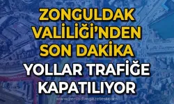Valilik açıkladı: O yolar trafiğe kapatıldı