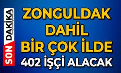 Zonguldak dahil bir çok ilde 402 İşçi alacak