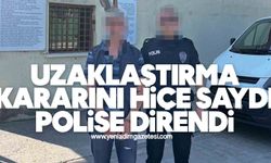 Uzaklaştırma kararını hiçe saydı, polise direndi