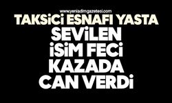 Taksici esnafı yasta: Sevilen isim feci kazada can verdi