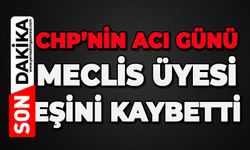 CHP'nin acı günü: Meclis üyesi eşini kaybetti