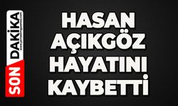 Hasan Açıkgöz hayatını kaybetti