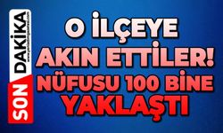 O ilçeye akın ettiler: Nüfusu 100 bine yaklaştı!