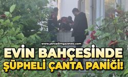 Evin bahçesine bırakılan şüpheli çanta panik yarattı