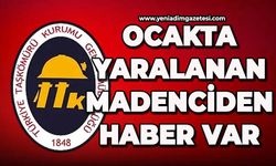 Ocakta yaralanan madenciden haber var