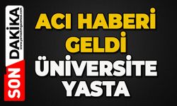 Üniversite yasta: Acı haberle yıkıldılar
