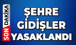 O şehre gidişler yasaklandı!