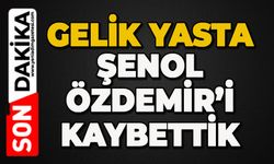 Gelik yasta: Şenol Özdemir hayatını kaybetti
