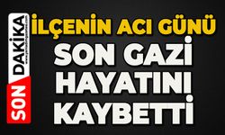 İlçe üzüntüye boğuldu: Son gazi hayatını kaybetti