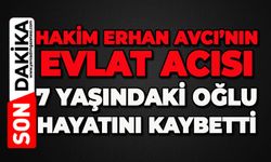 Hakim Erhan Avcı’nın evlat acısı: 7 yaşındaki oğlu hayatını kaybetti
