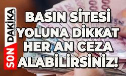Basın Sitesi yoluna dikkat: Her an ceza alabilirsiniz!