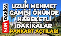 Uzun Mehmet Camisi önünde hareketli dakikalar: Pankart açtılar!