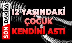 12 yaşındaki çocuk kendini astı