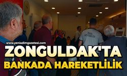 Zonguldak'ta bankada hareketlilik