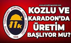 Kozlu ve Karadon'da üretim başlıyor mu?