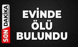 Evinde ölü bulundu