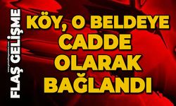 Köy, o beldeye cadde olarak bağlandı