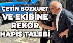 Çetin Bozkurt ve ekibine rekor hapis talebi
