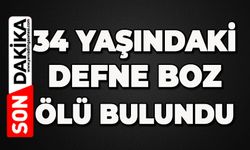 34 yaşındaki Defne Boz evinde ölü bulundu