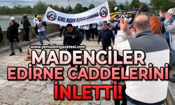 Madenciler Edirne caddelerini inletti!