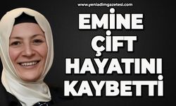 Emine Çift hayatını kaybetti