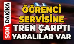 Öğrenci servisine tren çarptı: Yaralılar var