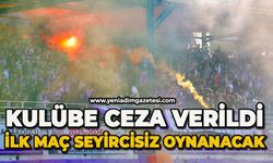 Kulübe ceza verildi: İlk maç seyircisiz oynanacak