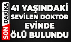 41 yaşındaki doktor evinde ölü bulundu