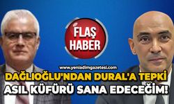 Dağlıoğlu'ndan Dural'a tepki: Asıl küfürü sana edeceğim!