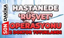 Üniversite hastanesine 'rüşvet' operasyonu: 2 doktor tutuklandı