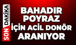 Bahadır Poyraz için acil donör aranıyor