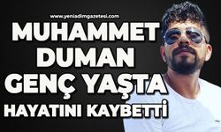 Muhammet Duman genç yaşta hayatını kaybetti