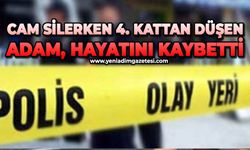 Cam silerken 4. kattan düşen adam hayatını kaybetti