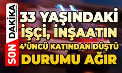 33 yaşındaki işçi inşaatın 4’üncü katından düştü: Durumu ağır