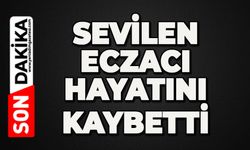 Sevilen eczacı hayatını kaybetti